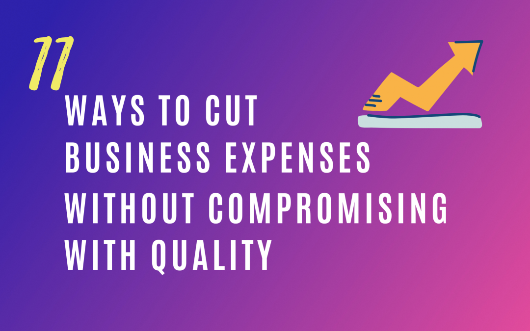 11 ways to cut business expenses without compromising with quality